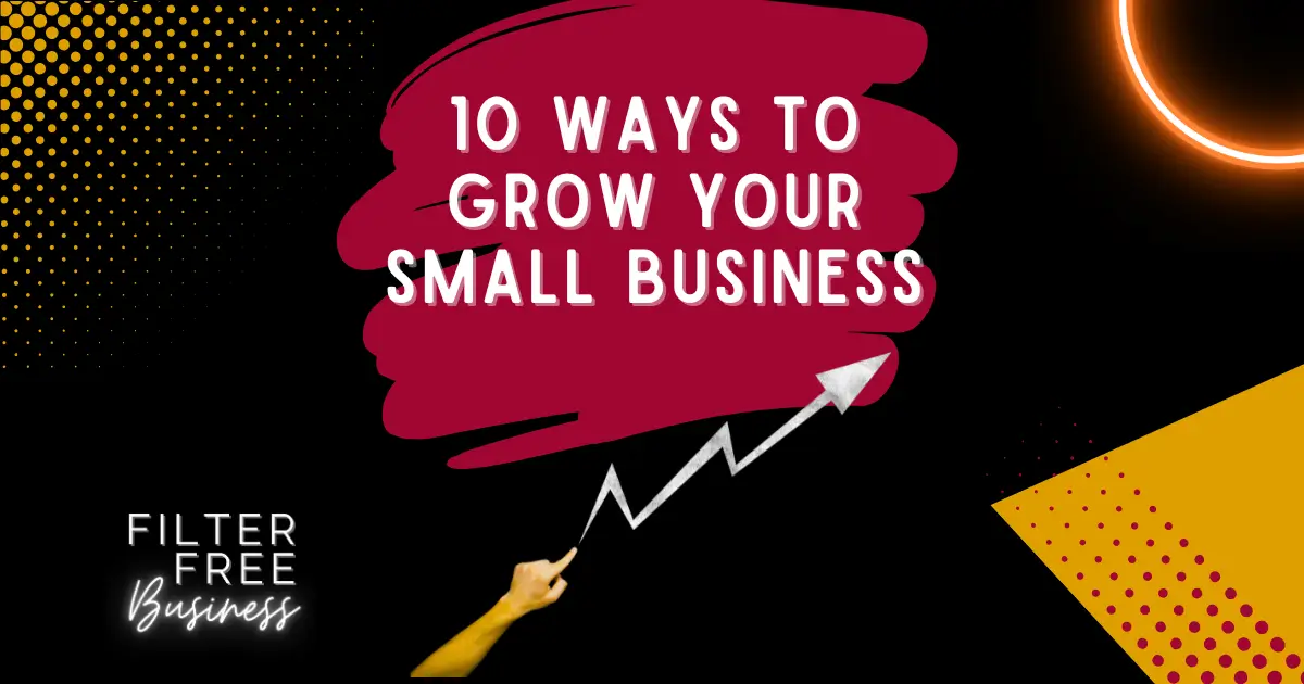 10 Ways to Grow Your Small Business - Filter Free Business Blog Image
