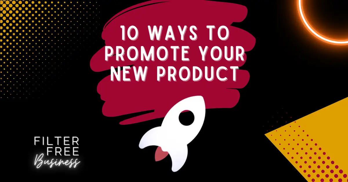 10 Ways to Promote Your New Product – Filter Free Business Blog Image 10 Ways to Promote Your New Product - Filter Free Business Blog Image