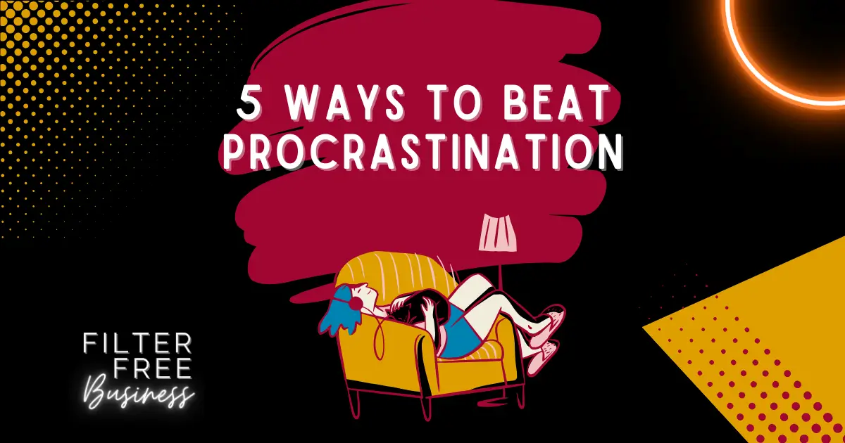5 Ways to Beat Procrastination – Filter Free Business Blog Image 5 Ways to Beat Procrastination - Filter Free Business Blog Image