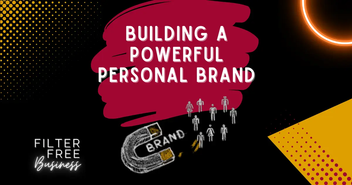Building a Powerful Personal Brand - Filter Free Business Blog Image