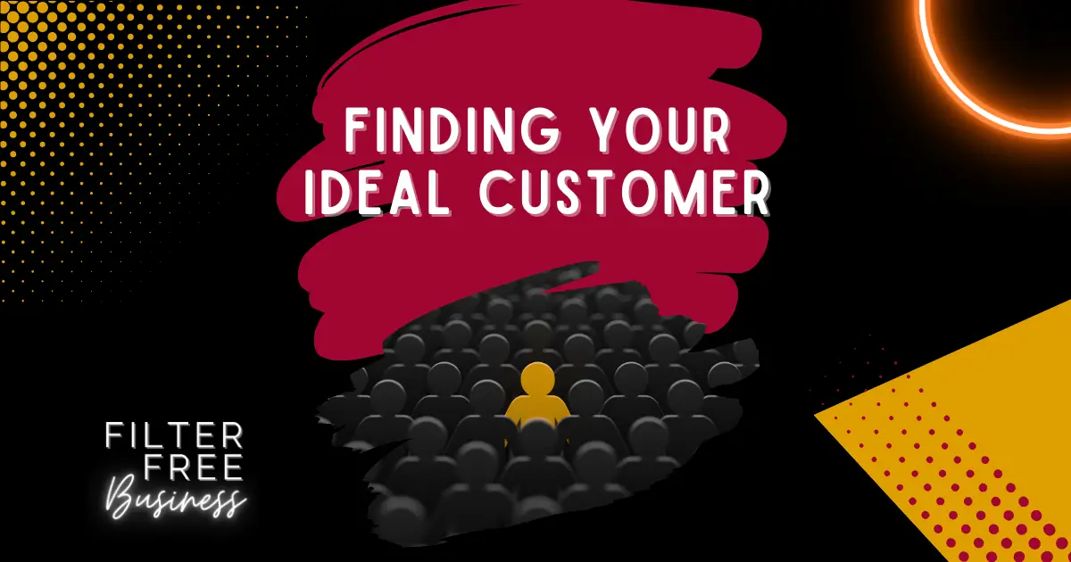 Finding Your Ideal Customer - Filter Free Business Blog Image