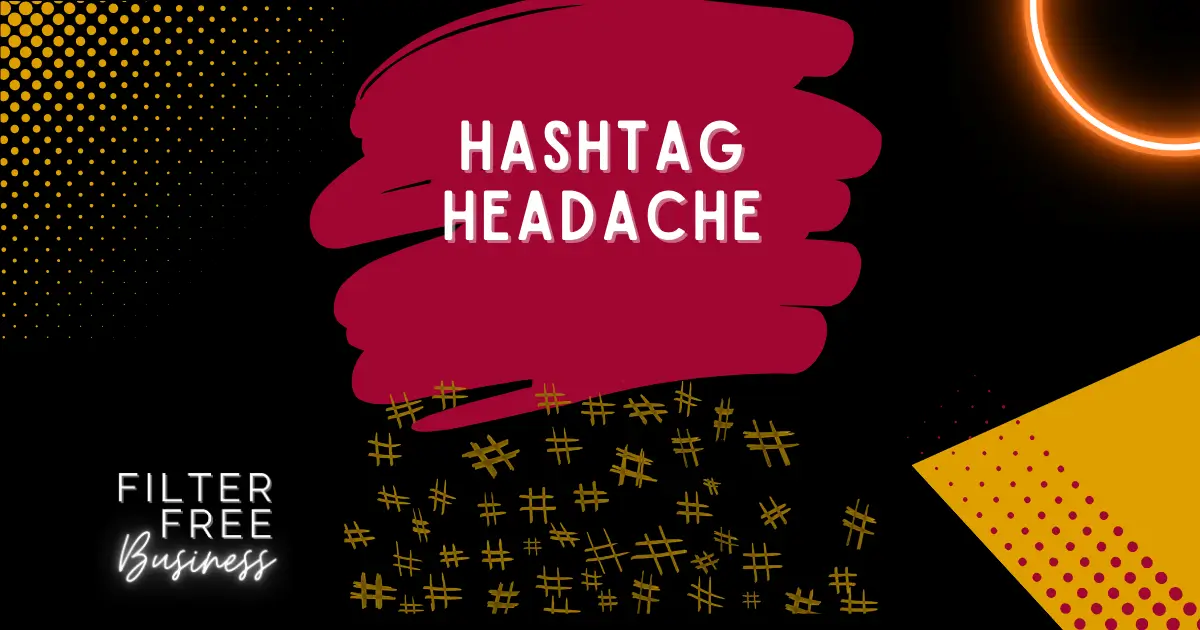 Hashtag Headache – Filter Free Business Blog Image Hashtag Headache - Filter Free Business Blog Image