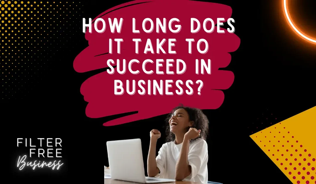 How Long Does it Take to Succeed in Business?