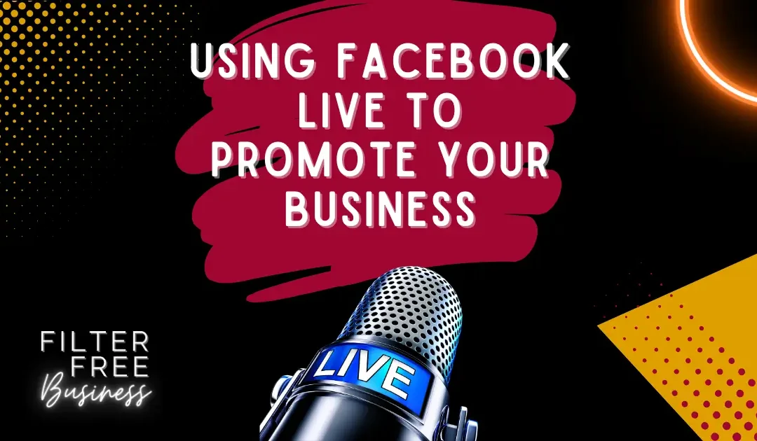 Using Facebook Live to Promote your Business